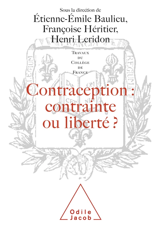 Contraception : contrainte ou liberté ? - Étienne-Émile Baulieu, Françoise Héritier, Henri Leridon - Odile Jacob