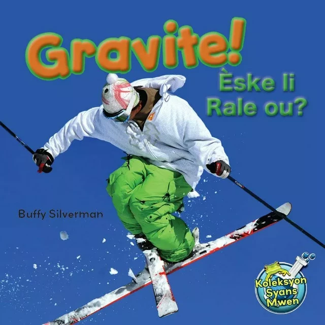 Gravite! / Gravity! Èske li Rale ou? - Buffy Silverman - Educa Vision Inc.