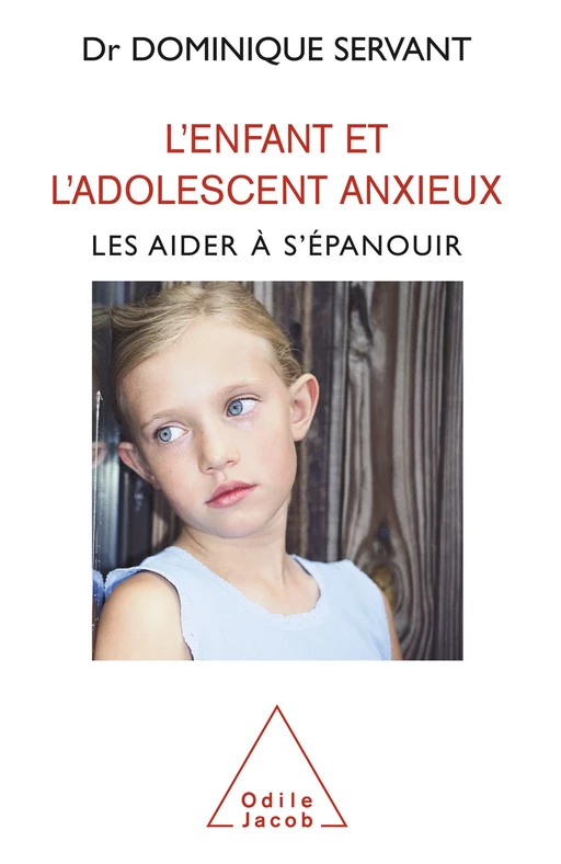 L' Enfant et l'adolescent anxieux - Dominique Servant - Odile Jacob