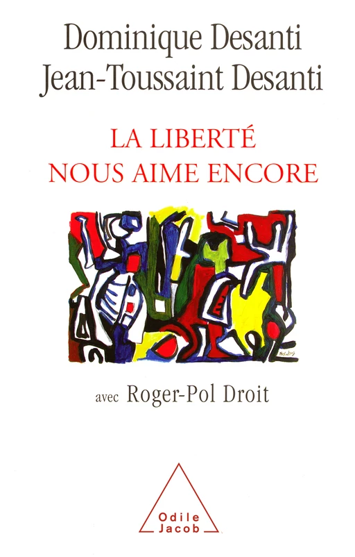 La Liberté nous aime encore - Dominique Desanti, Jean-Toussaint Desanti, Roger-Pol Droit - Odile Jacob