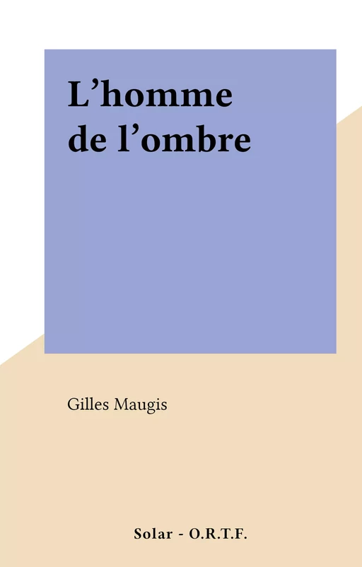 L'homme de l'ombre - Gilles Maugis - FeniXX réédition numérique