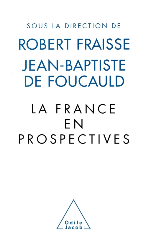 La France en prospectives - Jean-Baptiste de Foucauld, Robert Fraisse - Odile Jacob