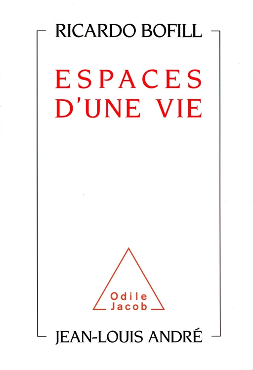 Espaces d'une vie - Ricardo Bofill, Jean-Louis André - Odile Jacob