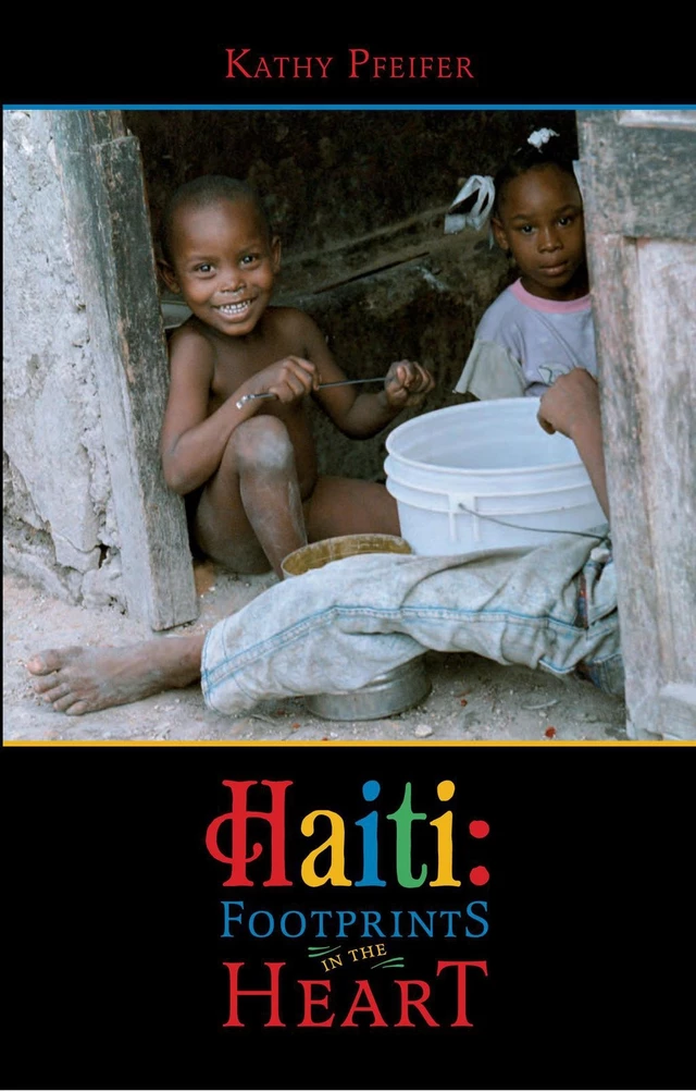 Haiti: Footprints in the Hearts - Kathy Pfeifer - Educa Vision Inc.