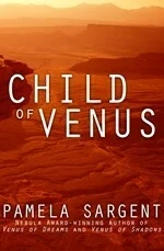 Child of Venus - Pamela Sargent - Open Road Media