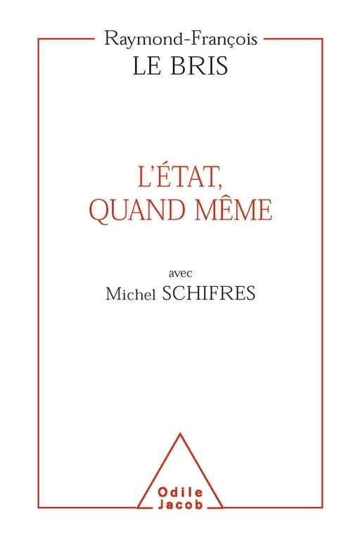 L' État, quand même - Raymond-François Le Bris, Michel Schifres - Odile Jacob