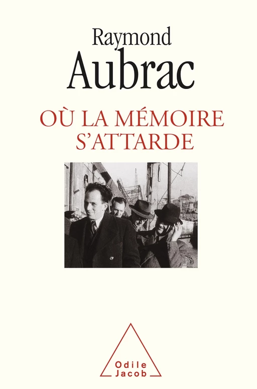 Où la mémoire s'attarde - Raymond Aubrac - Odile Jacob