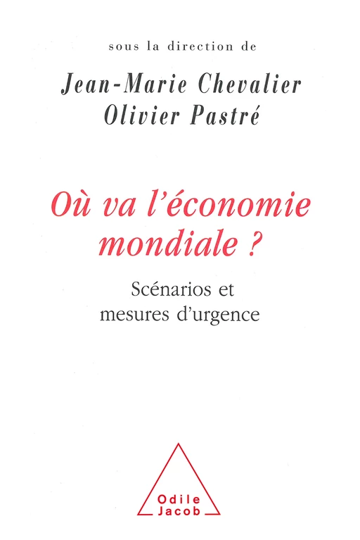 Où va l'économie mondiale ? - Jean-Marie Chevalier, Olivier Pastré - Odile Jacob