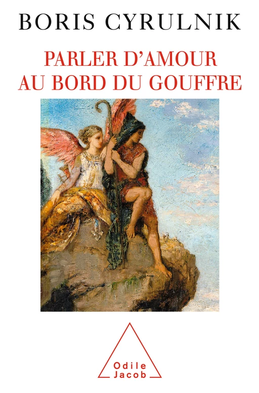 Parler d'amour au bord du gouffre - Boris Cyrulnik - Odile Jacob