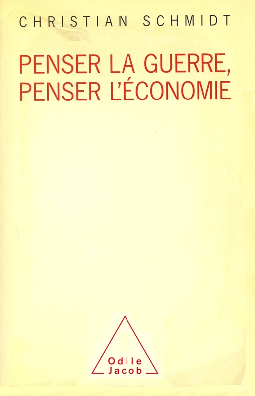 Penser la guerre, penser l'économie - Christian Schmidt - Odile Jacob