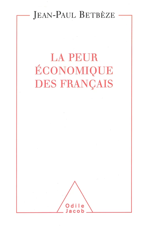 La Peur  économique des Français - Jean-Paul Betbèze - Odile Jacob