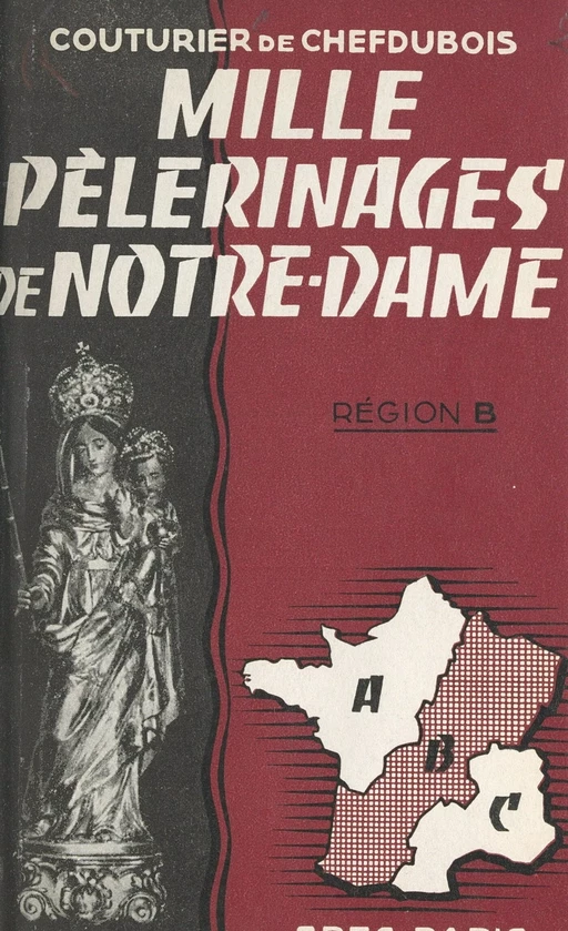 Mille pèlerinages de Notre-Dame : région B - Isabelle Couturier de Chefdubois - FeniXX réédition numérique