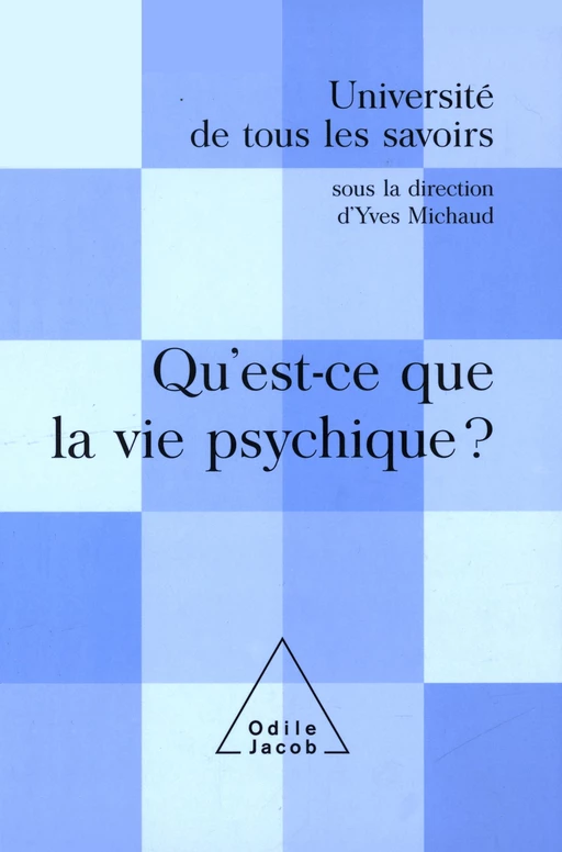 Qu'est-ce que la vie psychique ? - Yves Michaud - Odile Jacob