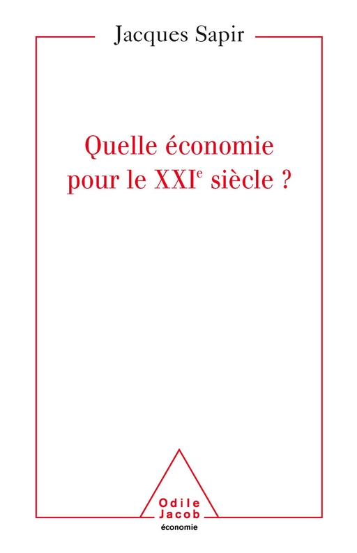 Quelle  économie pour le XXIe siècle ? - Jacques Sapir - Odile Jacob