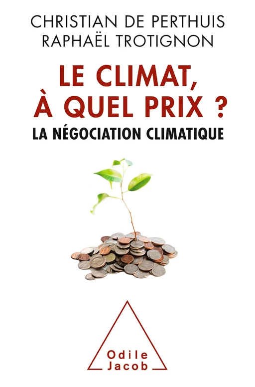 Le Climat, à quel prix ? - Christian De Perthuis, Raphaël Trotignon - Odile Jacob