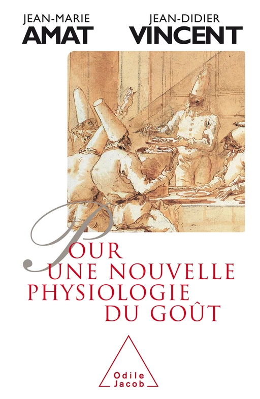 Pour une nouvelle physiologie du goût - Jean-Marie Amat, Jean-Didier Vincent - Odile Jacob