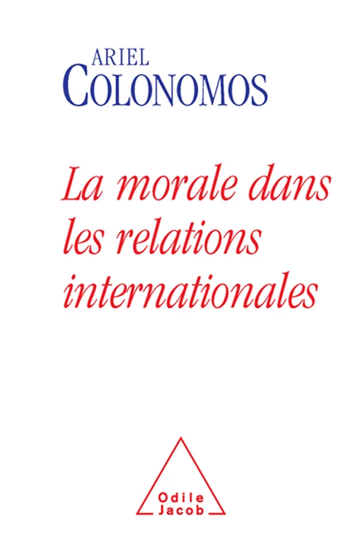 La Morale dans les relations internationales - Ariel Colonomos - Odile Jacob