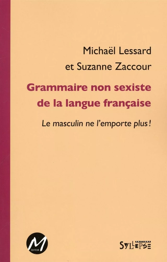 Grammaire non sexiste de la langue française -  Michaël Lessard,  Suzanne Zaccour - M EDITEUR