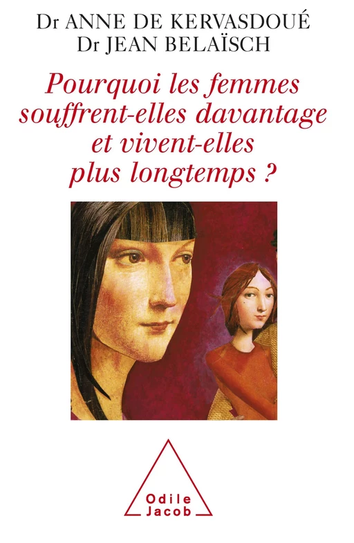 Pourquoi les femmes souffrent-elles davantage et vivent-elles plus longtemps ? - Anne de Kervasdoué, Jean Belaïsch - Odile Jacob