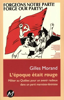 L'époque était rouge : Militer au Québec pour un avenir radieux dans un parti marxiste-léniniste