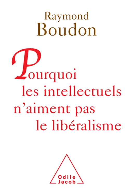 Pourquoi les intellectuels n'aiment pas le libéralisme - Raymond Boudon - Odile Jacob