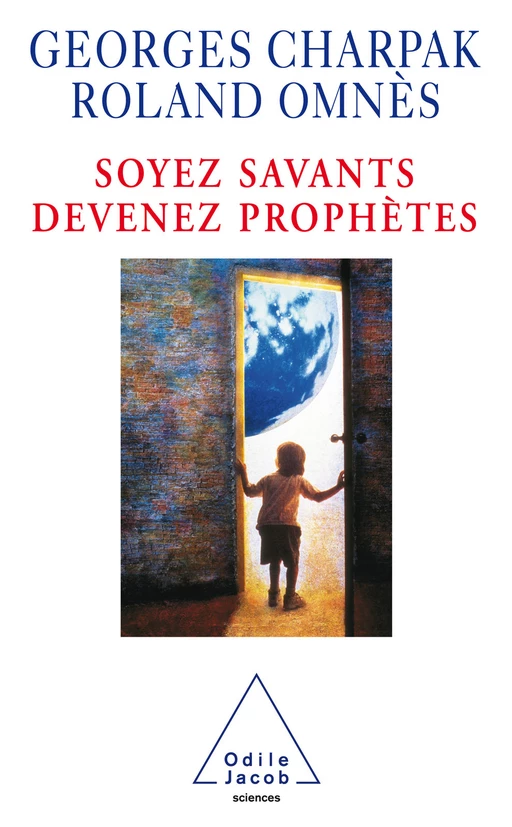 Soyez savants, devenez prophètes - Georges Charpak, Roland Omnès - Odile Jacob