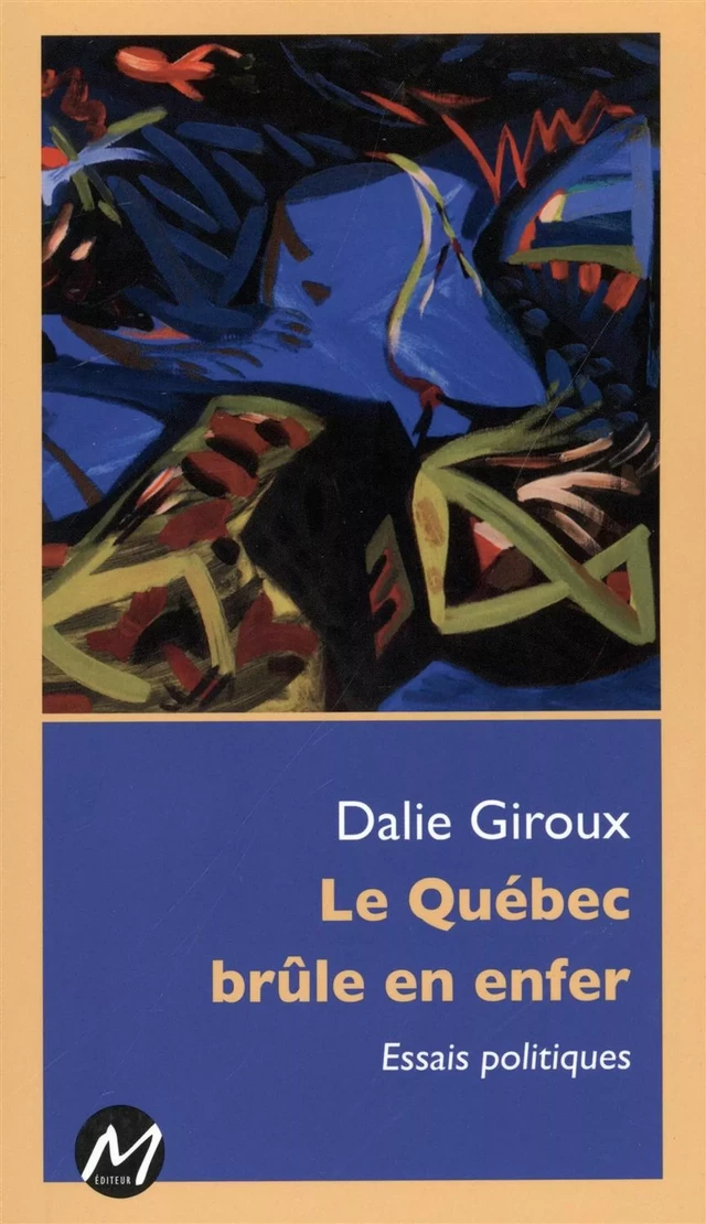 Le Québec brûle en enfer : Essais politiques -  Dalie Giroux - M EDITEUR