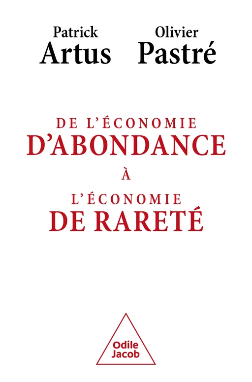 De l'économie d'abondance à l'économie de rareté - Patrick Artus, Olivier Pastré - Odile Jacob