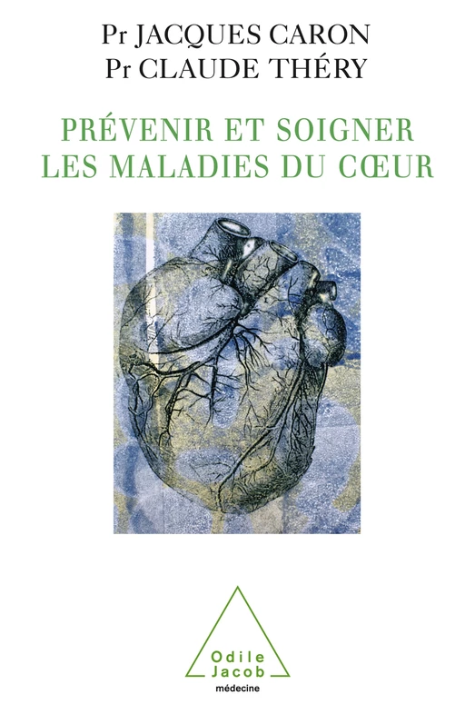 Prévenir et soigner les maladies du cœur - Claude Théry, Jacques Caron - Odile Jacob