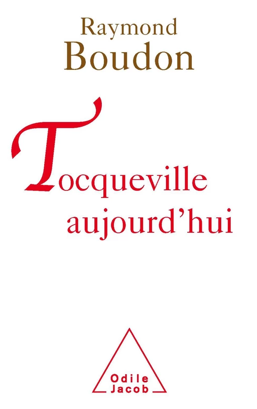 Tocqueville aujourd’hui - Raymond Boudon - Odile Jacob