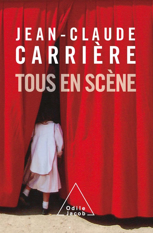 Tous en scène - Jean-Claude Carrière - Odile Jacob