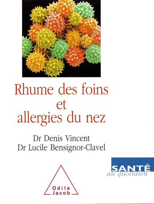 Rhume des foins et Allergies du nez - Denis Vincent, Lucile Bensignor-Clavel - Odile Jacob