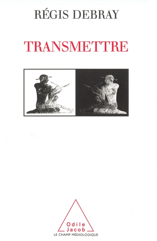 Transmettre - Régis Debray - Odile Jacob