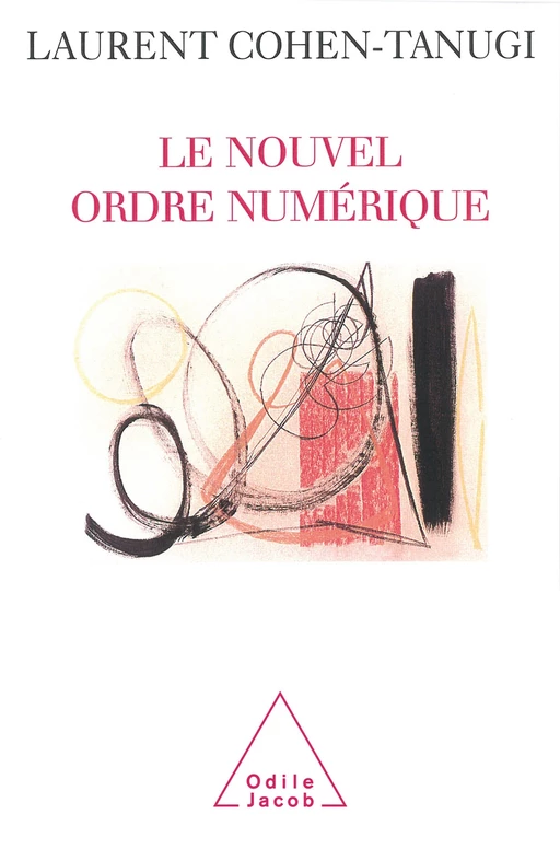 Le Nouvel Ordre numérique - Laurent Cohen-Tanugi - Odile Jacob