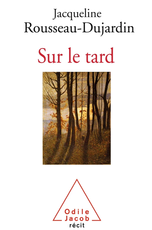 Sur le tard - Jacqueline Rousseau-Dujardin - Odile Jacob