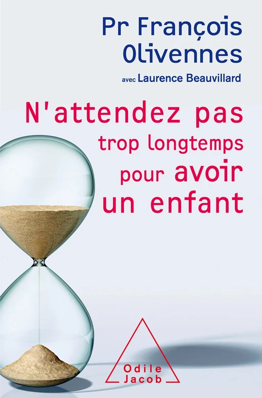 N'attendez pas trop longtemps pour avoir un enfant - François Olivennes, Laurence Beauvillard - Odile Jacob