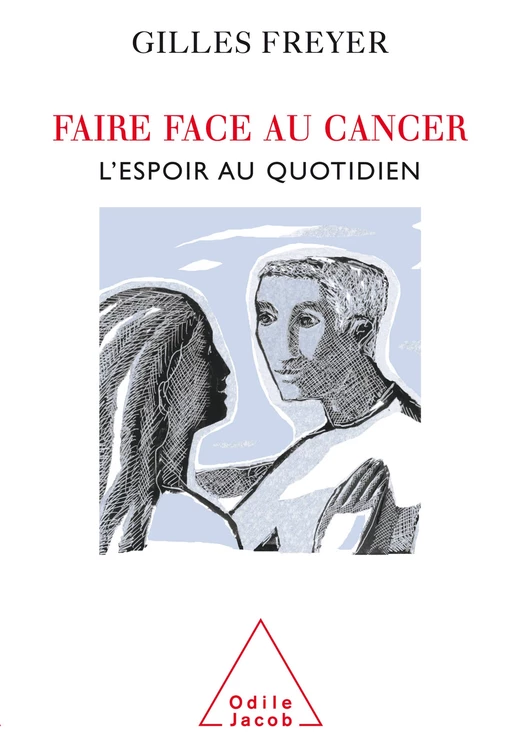 Faire face au cancer - Gilles Freyer - Odile Jacob