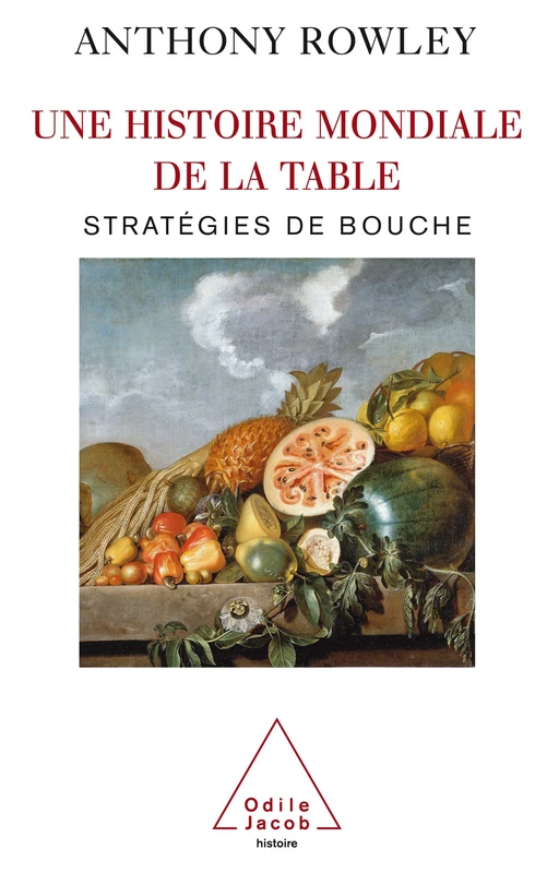 Une histoire mondiale de la table - Anthony Rowley - Odile Jacob