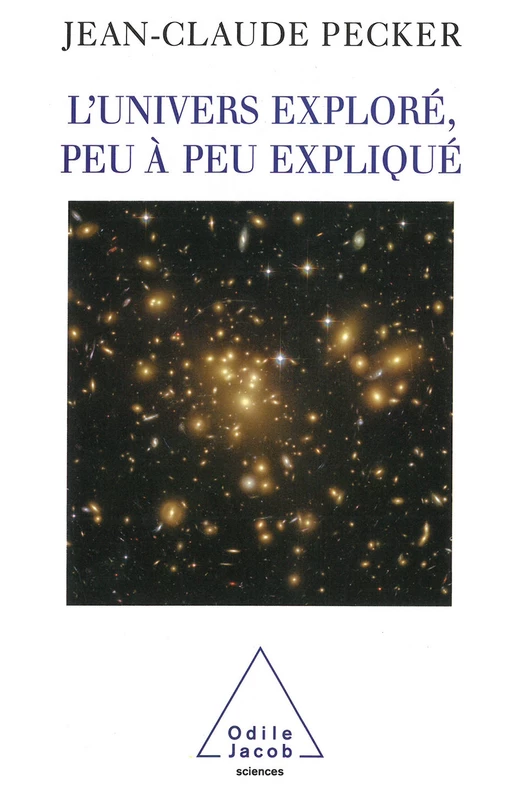 L' Univers exploré, peu à peu expliqué - Jean-Claude Pecker - Odile Jacob