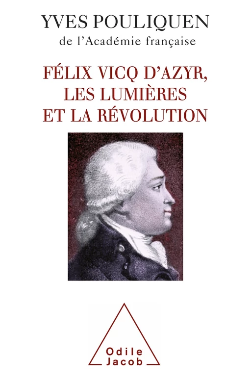 Félix Vicq d’Azyr, les Lumières et la Révolution - Yves Pouliquen - Odile Jacob