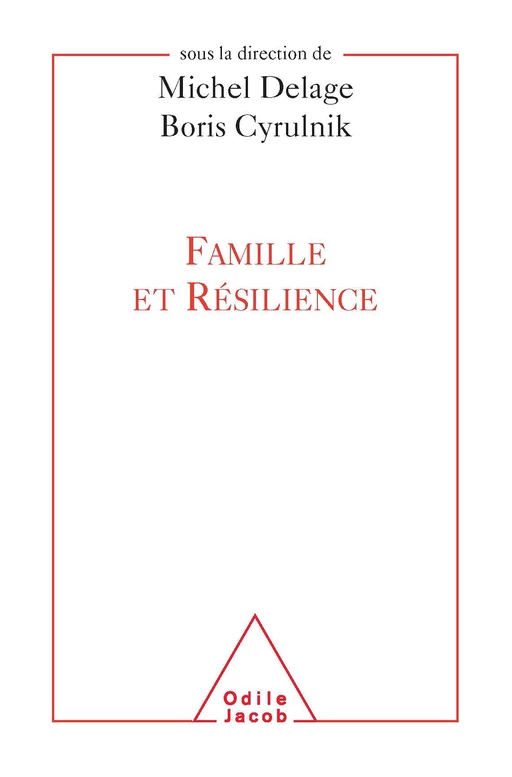 Famille et résilience - Michel Delage, Boris Cyrulnik - Odile Jacob