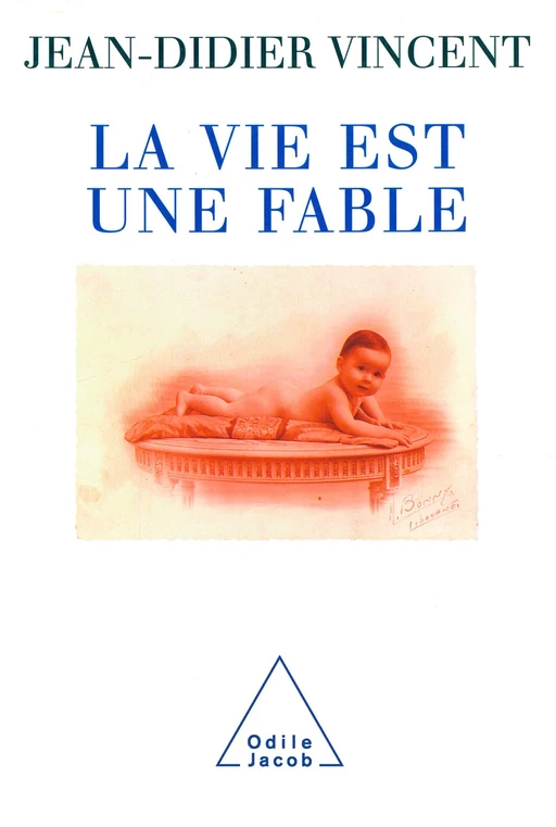 La Vie est une fable - Jean-Didier Vincent - Odile Jacob