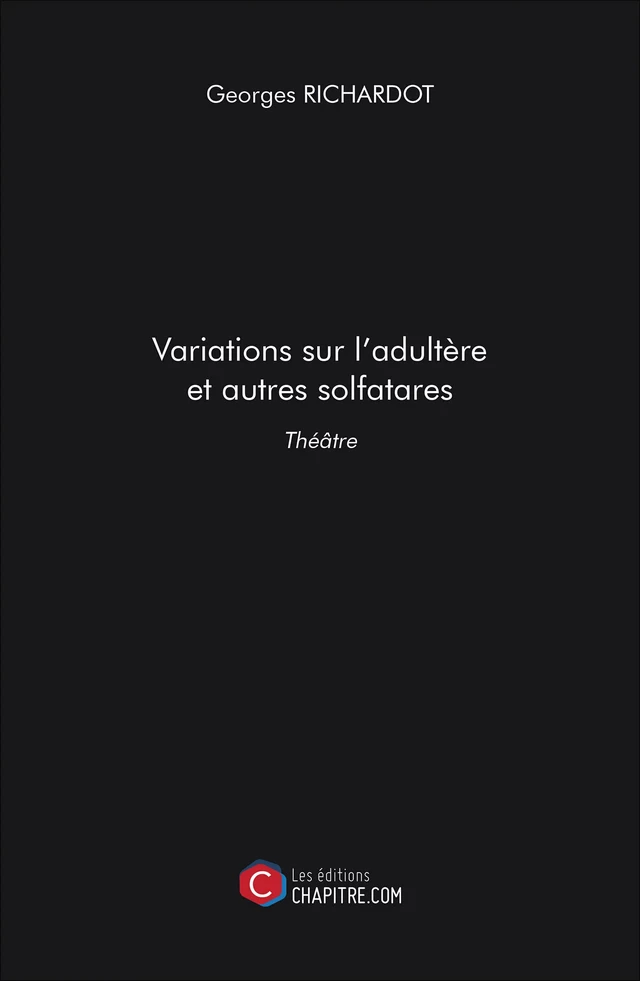 Variations sur l'adultère et autres solfatares - Georges Richardot - Les Editions Chapitre.com