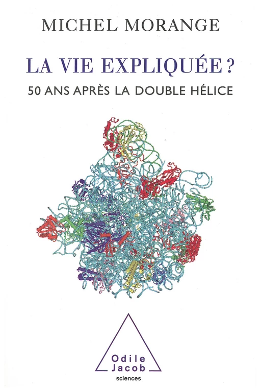 La Vie expliquée ? - Michel Morange - Odile Jacob