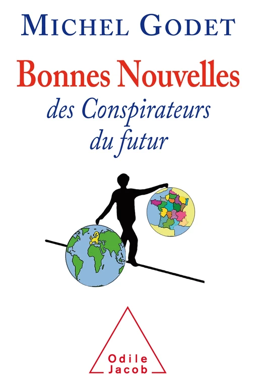 Bonnes nouvelles des conspirateurs du futur - Michel Godet - Odile Jacob