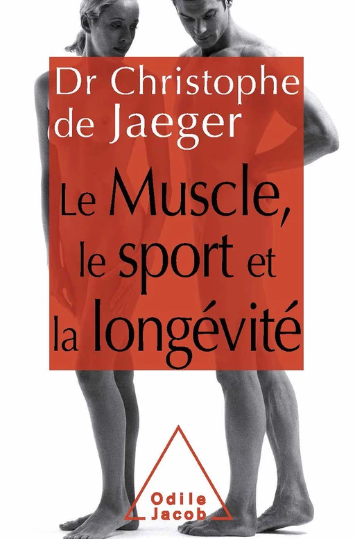 Le Muscle, le Sport et la longévité - Christophe De Jaeger - Odile Jacob