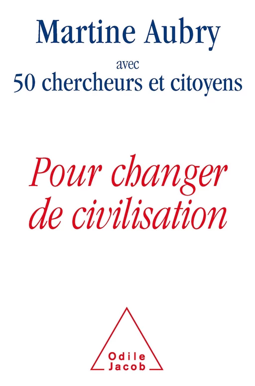 Pour changer de civilisation - Martine Aubry, 50 chercheurs et citoyens - Odile Jacob