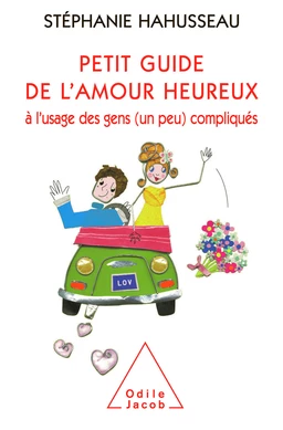 Petit guide de l’amour heureux à l’usage des gens (un peu) compliqués