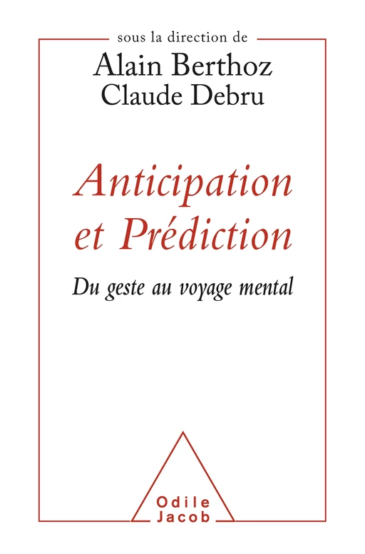 Anticipation et Prédiction - Alain Berthoz, Claude Debru - Odile Jacob