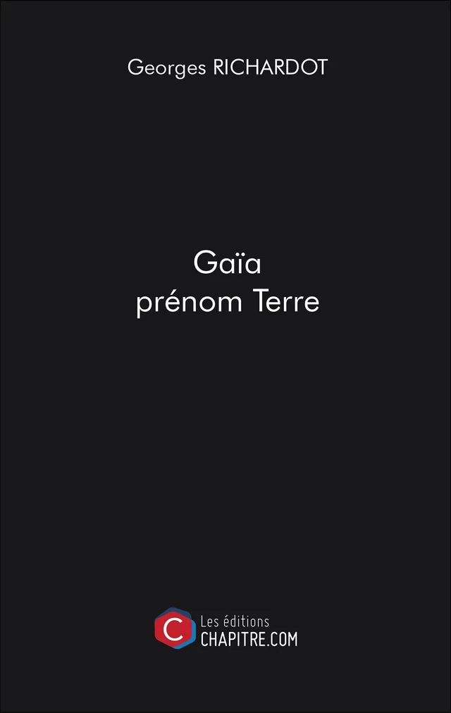 Gaïa prénom Terre - Georges Richardot - Les Editions Chapitre.com